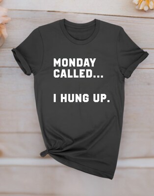 Monday called.. I hung up T-shirt - image1